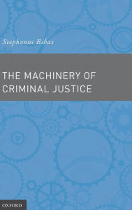 Title: The Machinery of Criminal Justice, Author: Stephanos Bibas