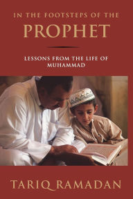 Title: In the Footsteps of the Prophet: Lessons from the Life of Muhammad, Author: Tariq Ramadan