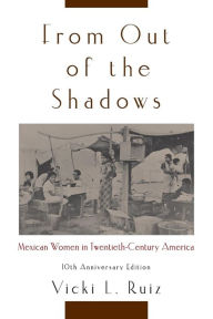 Title: From Out of the Shadows: Mexican Women in Twentieth-Century America / Edition 10, Author: Vicki L. Ruiz