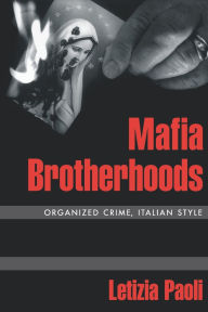 Title: Mafia Brotherhoods: Organized Crime, Italian Style, Author: Letizia Paoli