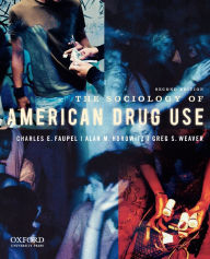 Title: The Sociology of American Drug Use / Edition 2, Author: Charles E. Faupel