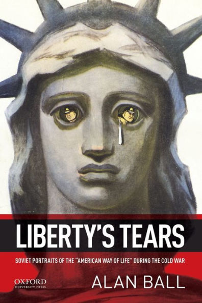 Liberty's Tears: Soviet Portraits of the "American Way of Life" During the Cold War