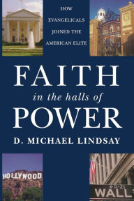Title: Faith in the Halls of Power: How Evangelicals Joined the American Elite, Author: D. Michael Lindsay