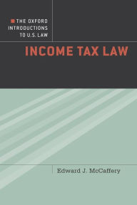 Title: The Oxford Introductions to U.S. Law: Income Tax Law, Author: Edward McCaffery