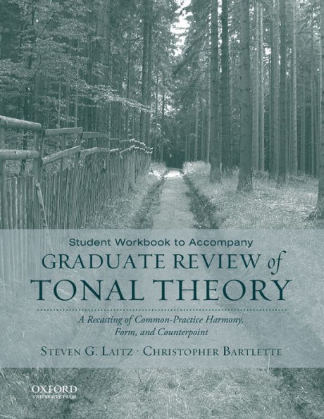 Student Workbook to Accompany Graduate Review of Tonal Theory: A Recasting of Common Practice Harmony, Form, and Counterpoint