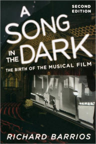 Title: A Song in the Dark: The Birth of the Musical Film / Edition 2, Author: Richard Barrios