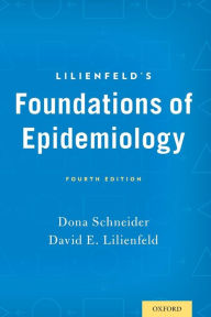 Title: Lilienfeld's Foundations of Epidemiology / Edition 4, Author: Dona Schneider