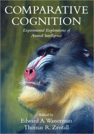 Title: Comparative Cognition: Experimental Explorations of Animal Intelligence, Author: Edward A Wasserman