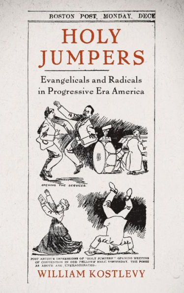 Holy Jumpers: Evangelicals and Radicals in Progressive Era America