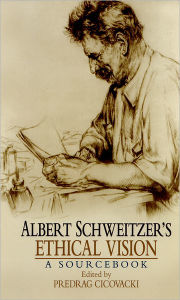 Title: Albert Schweitzer's Ethical Vision, Author: Predrag Cicovacki