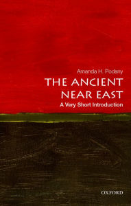 Title: The Ancient Near East: A Very Short Introduction, Author: Amanda H. Podany