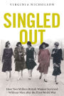 Singled Out: How Two Million British Women Survived Without Men After the First World War