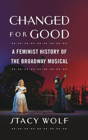 Changed for Good: A Feminist History of the Broadway Musical