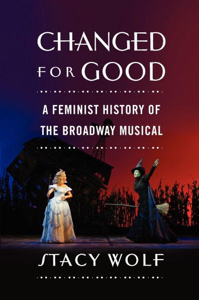 Changed for Good: A Feminist History of the Broadway Musical