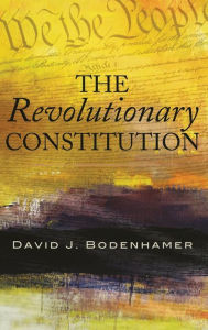 Title: The Revolutionary Constitution, Author: David J. Bodenhamer