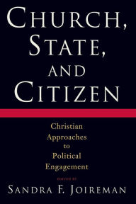 Title: Church, State, and Citizen: Christian Approaches to Political Engagement, Author: Sandra F. Joireman