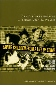 Title: Saving Children from a Life of Crime: Early Risk Factors and Effective Interventions / Edition 1, Author: David P. Farrington