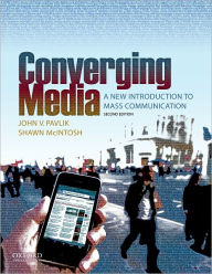 Title: Converging Media: A New Introduction to Mass Communication / Edition 2, Author: John V. Pavlik