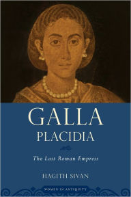 Title: Galla Placidia: The Last Roman Empress, Author: Hagith Sivan