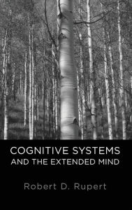 Title: Cognitive Systems and the Extended Mind, Author: Robert D. Rupert