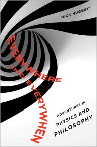 Title: Everywhere and Everywhen: Adventures in Physics and Philosophy, Author: Nick Huggett