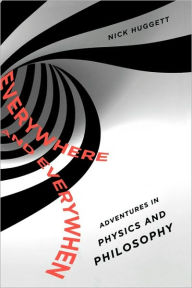 Title: Everywhere and Everywhen: Adventures in Physics and Philosophy, Author: Nick Huggett