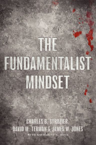 Title: The Fundamentalist Mindset: Psychological Perspectives on Religion, Violence, and History, Author: Charles B. Strozier