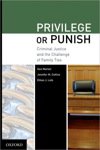 Privilege or Punish: Criminal Justice and the Challenge of Family Ties