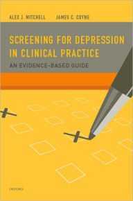 Title: Screening for Depression in Clinical Practice: An Evidence-Based Guide, Author: Alex J. Mitchell