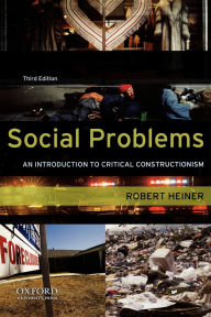 Title: Social Problems: An Introduction to Critical Constructionism / Edition 3, Author: Robert Heiner