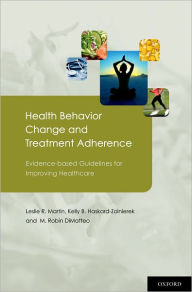 Title: Health Behavior Change and Treatment Adherence: Evidence-based Guidelines for Improving Healthcare, Author: Leslie Martin