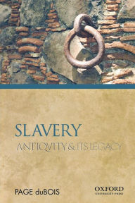 Title: Slavery: Antiquity and Its Legacy, Author: Page duBois