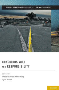 Title: Conscious Will and Responsibility: A Tribute to Benjamin Libet, Author: Walter Sinnott-Armstrong