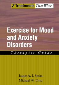Title: Exercise for Mood and Anxiety Disorders: Therapist Guide, Author: Jasper A. J. Smits