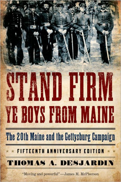 Stand Firm Ye Boys from Maine: the 20th Maine and Gettysburg Campaign