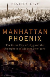 Download books online free kindle Manhattan Phoenix: The Great Fire of 1835 and the Emergence of Modern New York 9780195382372 by  iBook ePub (English Edition)