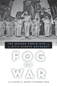 Title: Fog of War: The Second World War and the Civil Rights Movement, Author: Kevin M. Kruse
