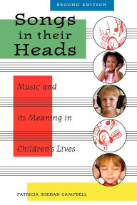 Title: Songs in Their Heads: Music and its Meaning in Children's Lives, Second Edition / Edition 2, Author: Patricia Campbell