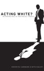 Acting White?: Rethinking Race in 