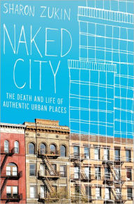 Title: Naked City: The Death and Life of Authentic Urban Places, Author: Sharon Zukin