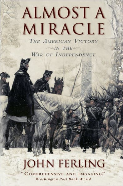 Almost A Miracle: The American Victory in the War of Independence