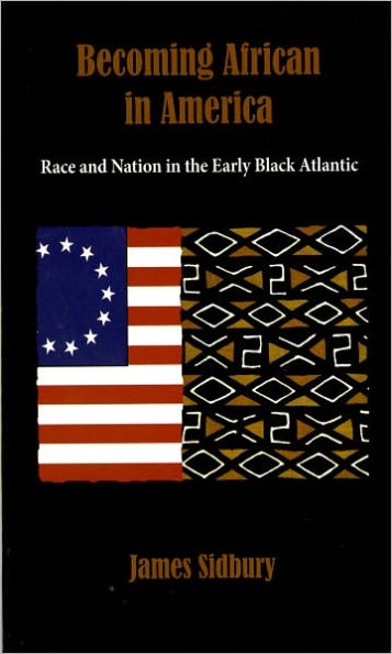 Becoming African in America: Race and Nation in the Early Black Atlantic