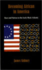 Becoming African in America: Race and Nation in the Early Black Atlantic