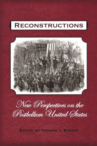 Reconstructions: New Perspectives on Postbellum America