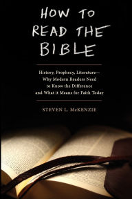 Title: How to Read the Bible: History, Prophecy, Literature--Why Modern Readers Need to Know the Difference and What It Means for Faith Today, Author: Steven L McKenzie