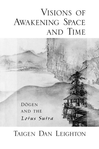 Visions of Awakening Space and Time: Dogen the Lotus Sutra