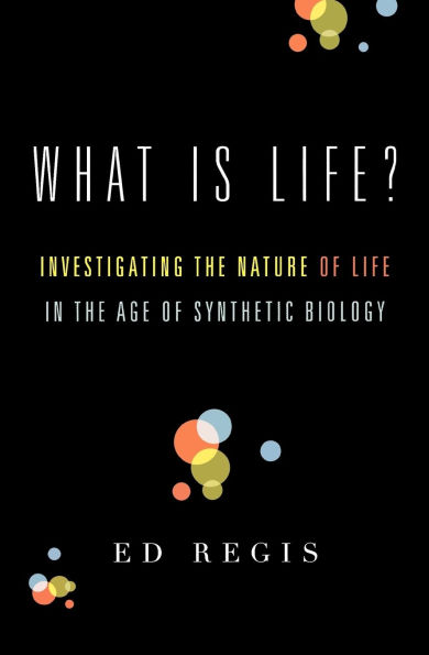 What Is Life?: Investigating the Nature of Life in the Age of Synthetic Biology