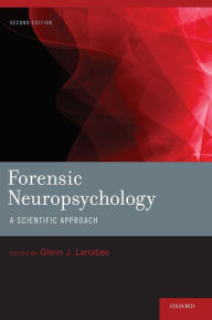 Title: Forensic Neuropsychology: A Scientific Approach / Edition 2, Author: Glenn J. Larrabee