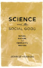 Science and the Social Good: Nature, Culture, and Community, 1865-1965