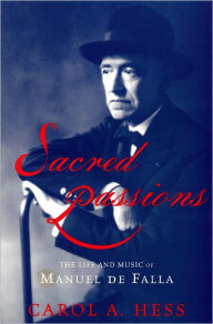 Title: Sacred Passions: The Life and Music of Manual de Falla, Author: Carol Hess